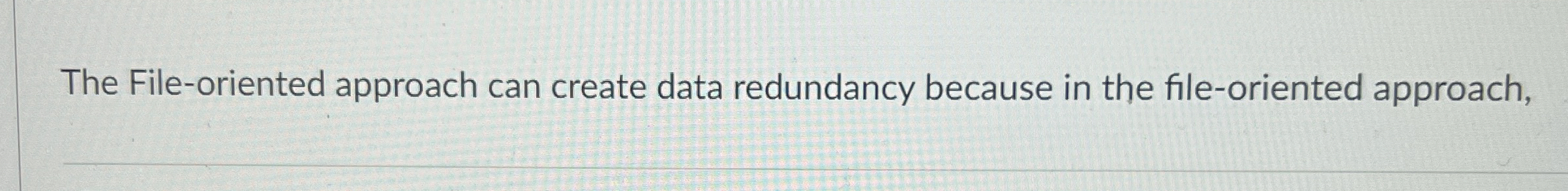 The File - oriented approach can create data