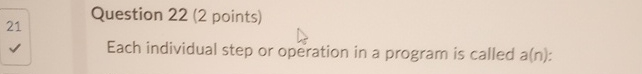 Question 2 2 ( 2 points ) Each individual step or