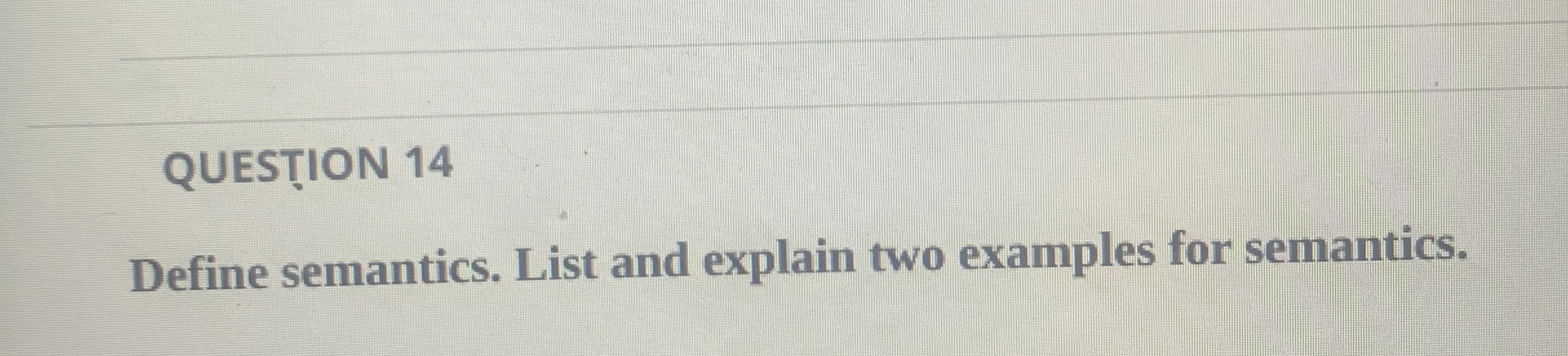 QUESTION 1 4 Define semantics. List and explain