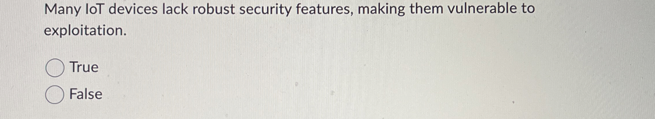 Many loT devices lack robust security features,