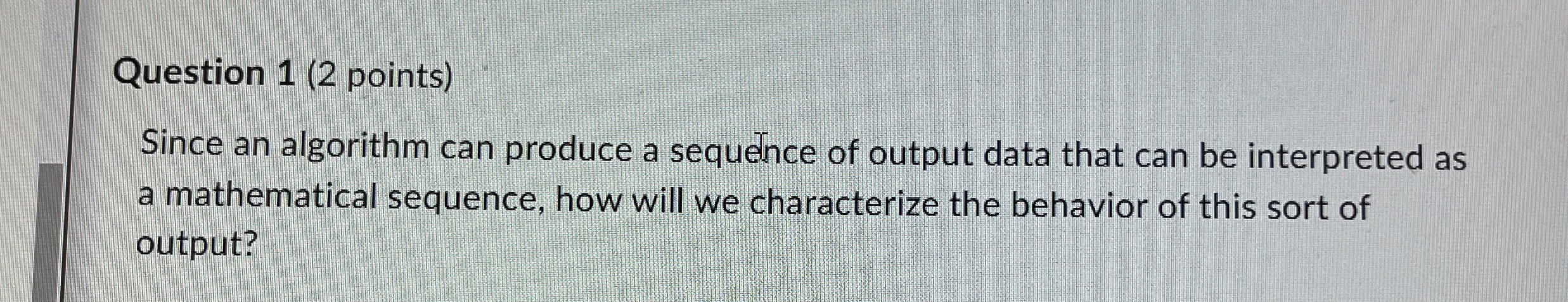 Question 1 ( 2 points ) Since an algorithm can