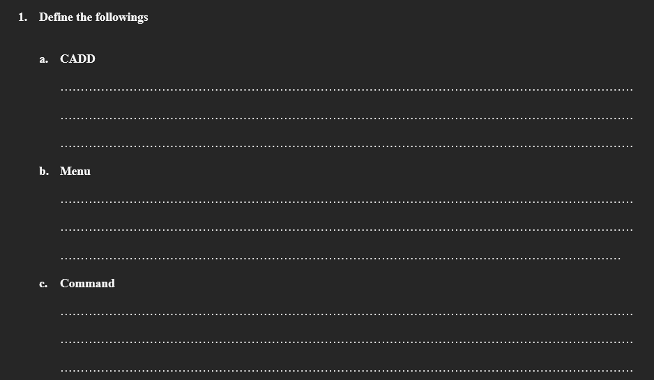 1 . Define the followings a . CADD b . Menu c .