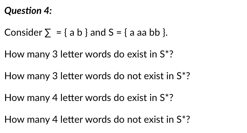 Question 4 : Consider = { a b } and S = { a a a b