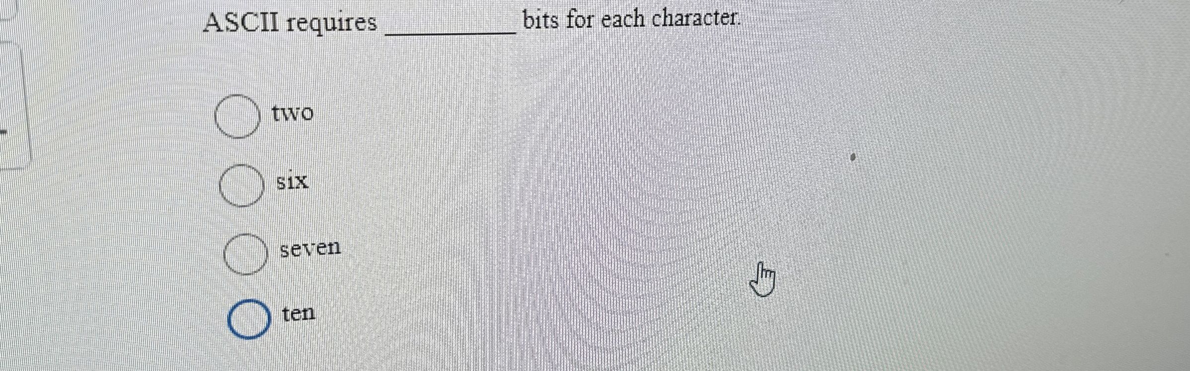 ASCII requires q , bits for each character. two
