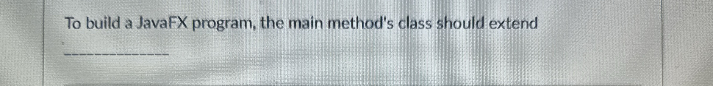 To build a JavaFX program, the main method's