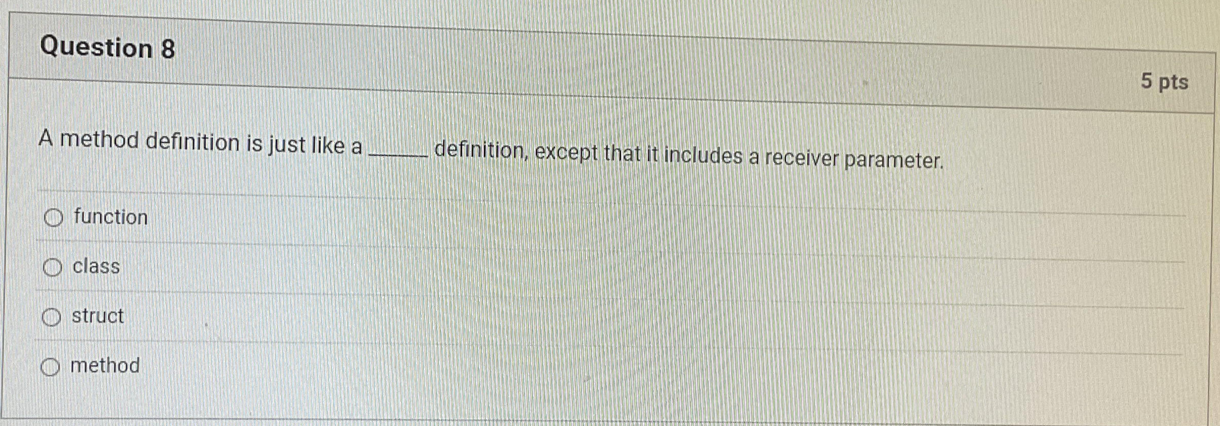 Question 8 5 pts A method definition is just like