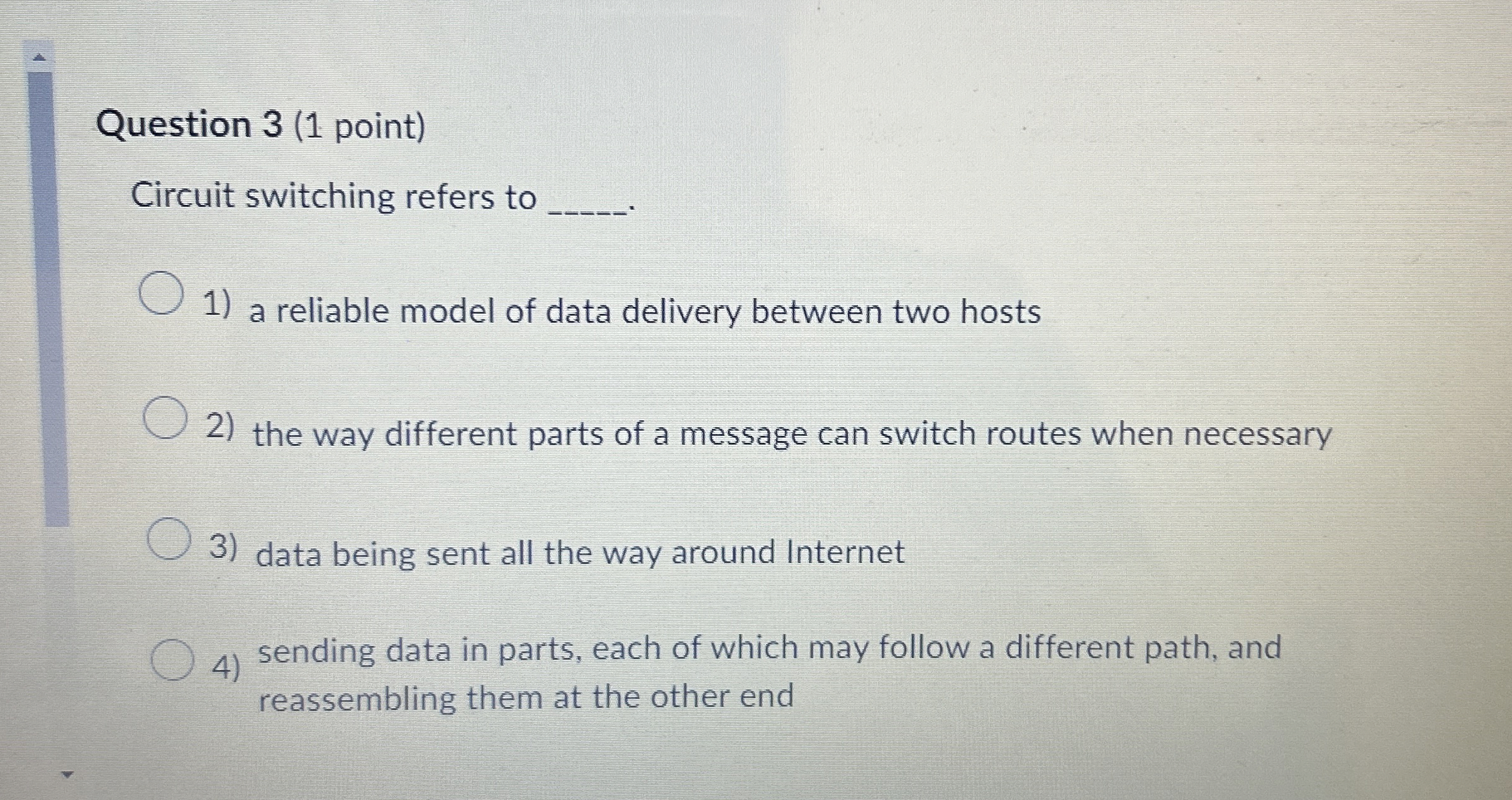 Question 3 ( 1 point ) Circuit switching refers