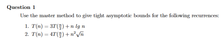 Question 1 Use the master method to give tight