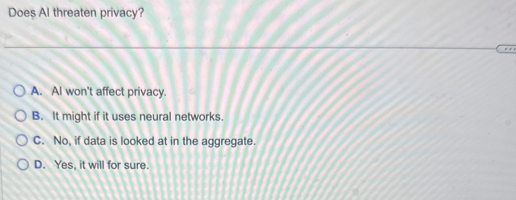 Does Al threaten privacy? A . Al won't affect