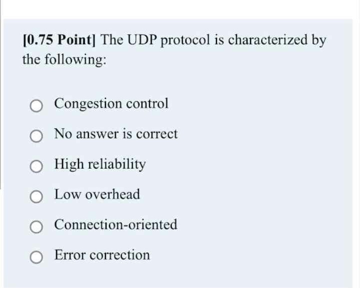 The UDP protocol is characterized by the