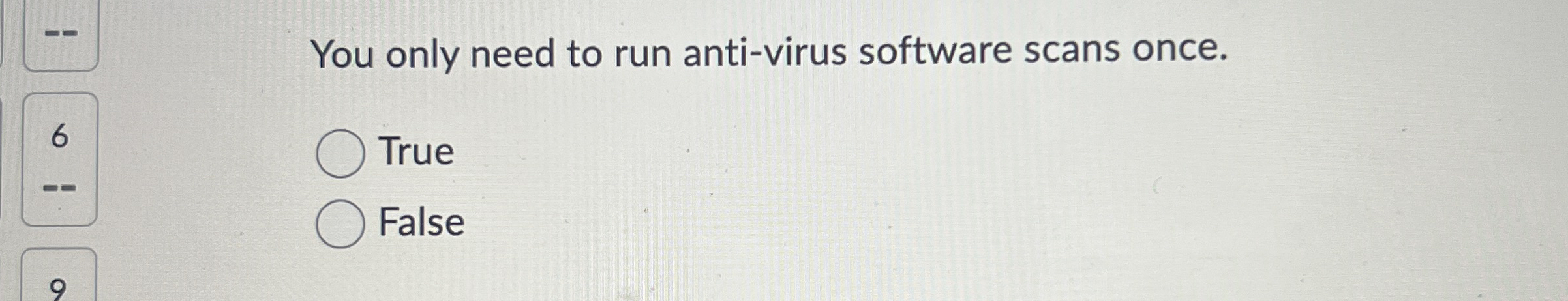 You only need to run anti - virus software scans