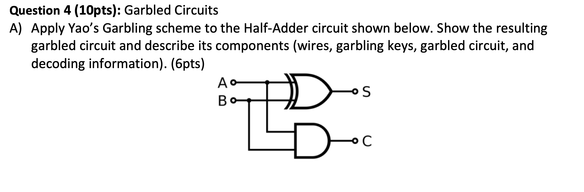Question 4 ( 1 0 pts ) : Garbled Circuits A )