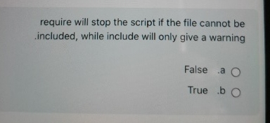 require will stop the script if the file cannot