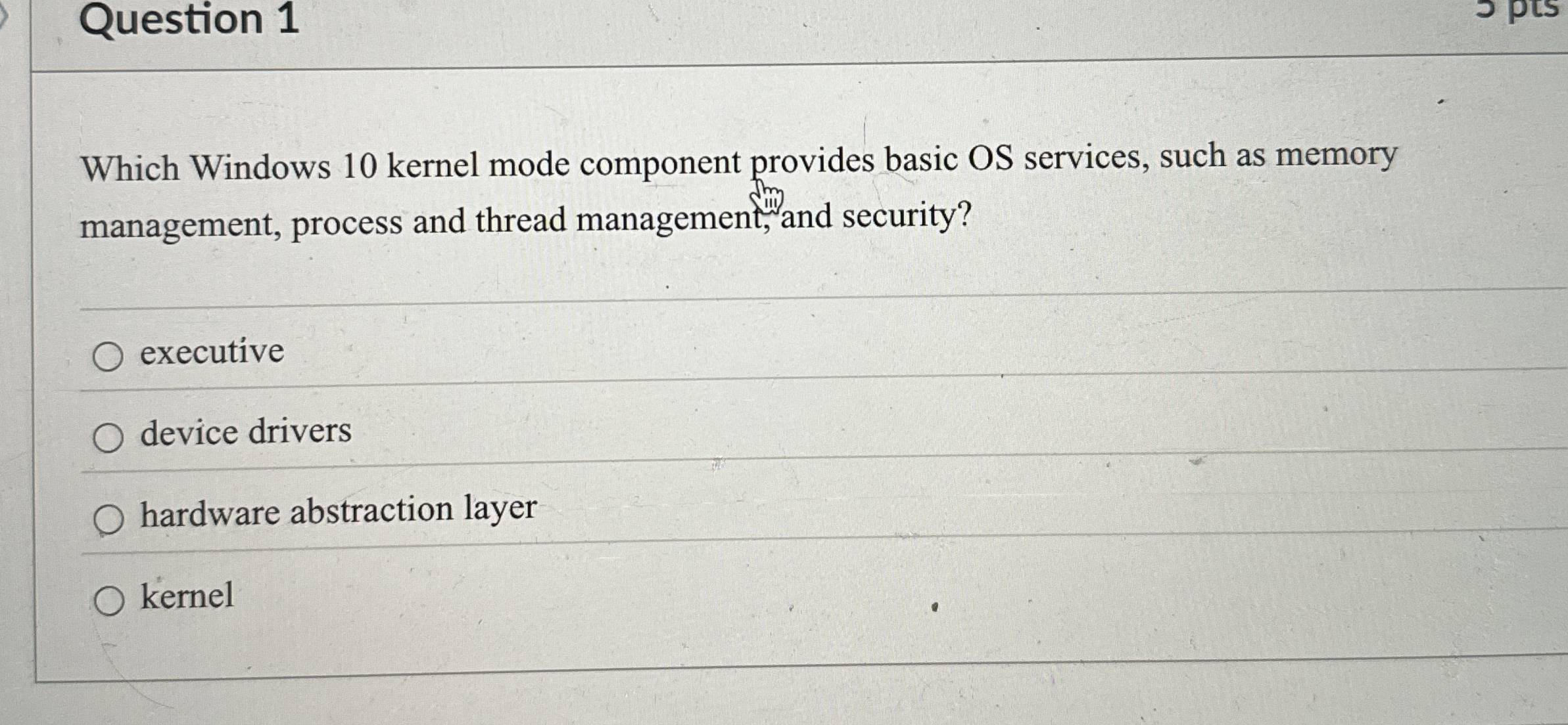 Question 1 Which Windows 1 0 kernel mode