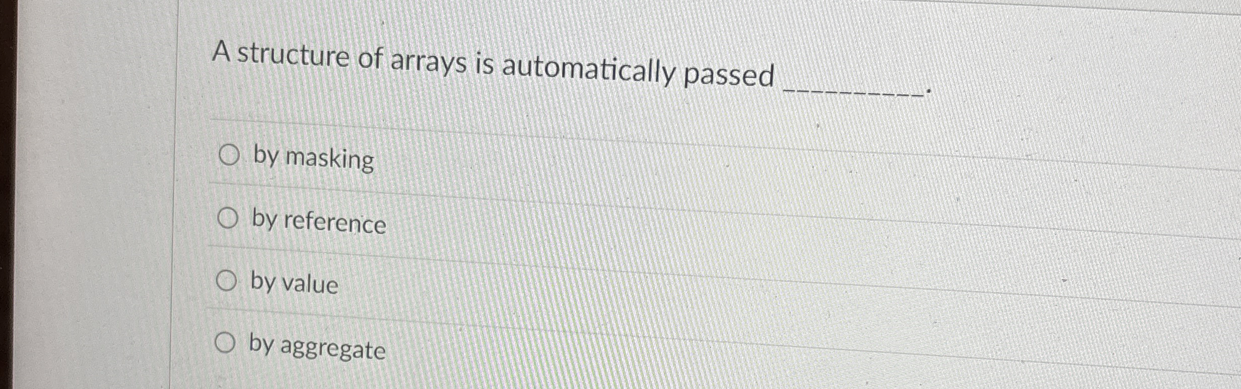 A structure of arrays is automatically passed q ,