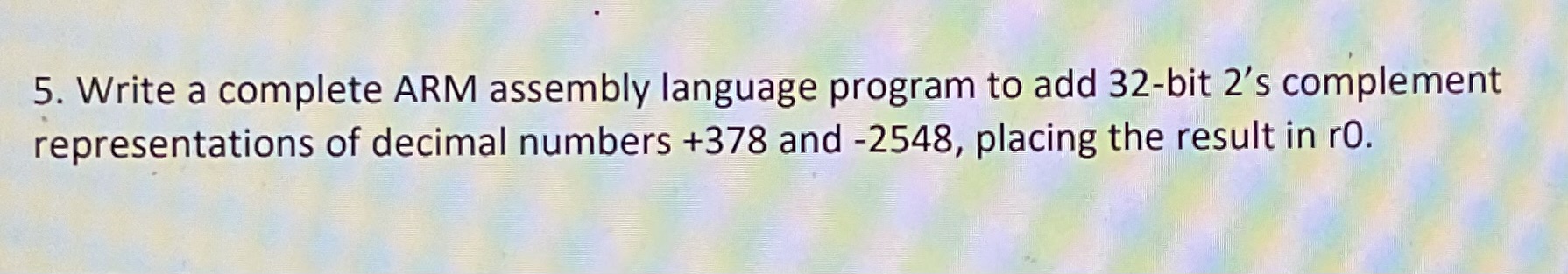 Write a complete ARM assembly language program to