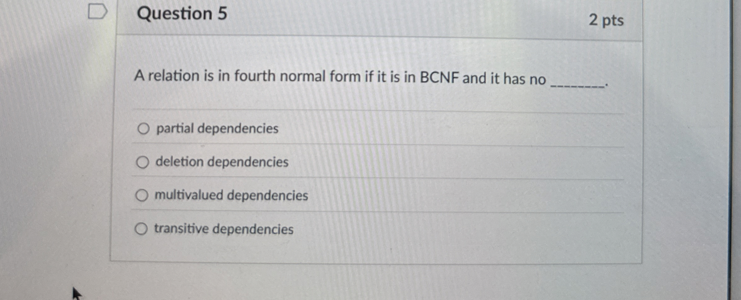 Question 5 A relation is in fourth normal form if