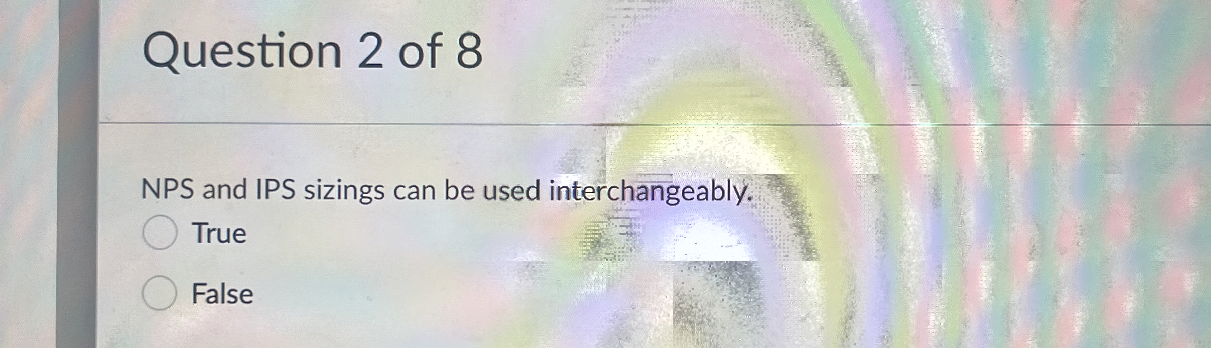 Question 2 of 8 NPS and IPS sizings can be used