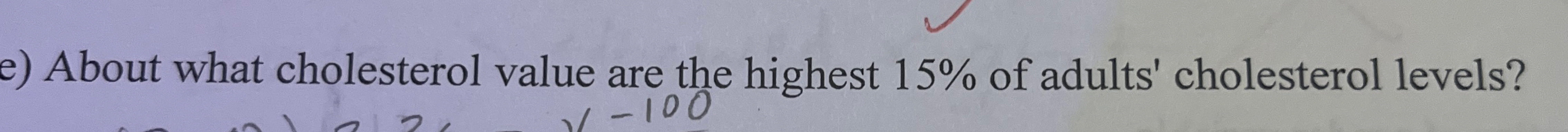 e ) About what cholesterol value are the highest