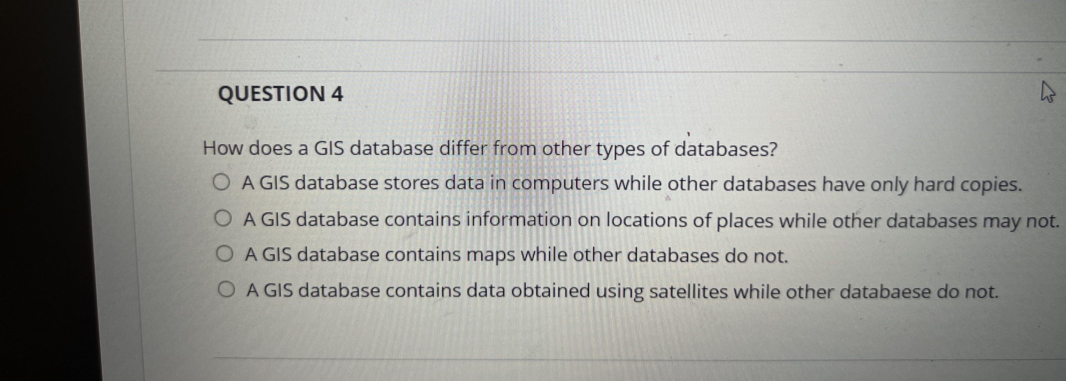 QUESTION 4 How does a GIS database differ from