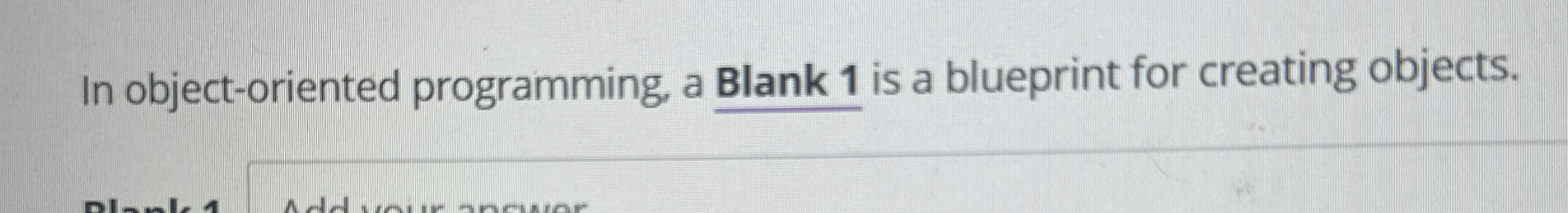 In object - oriented programming, a Blank 1 is a