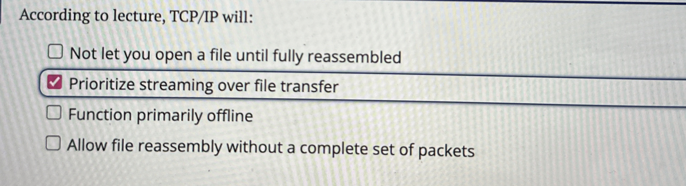 According to lecture, TCP / IP will: Not let you
