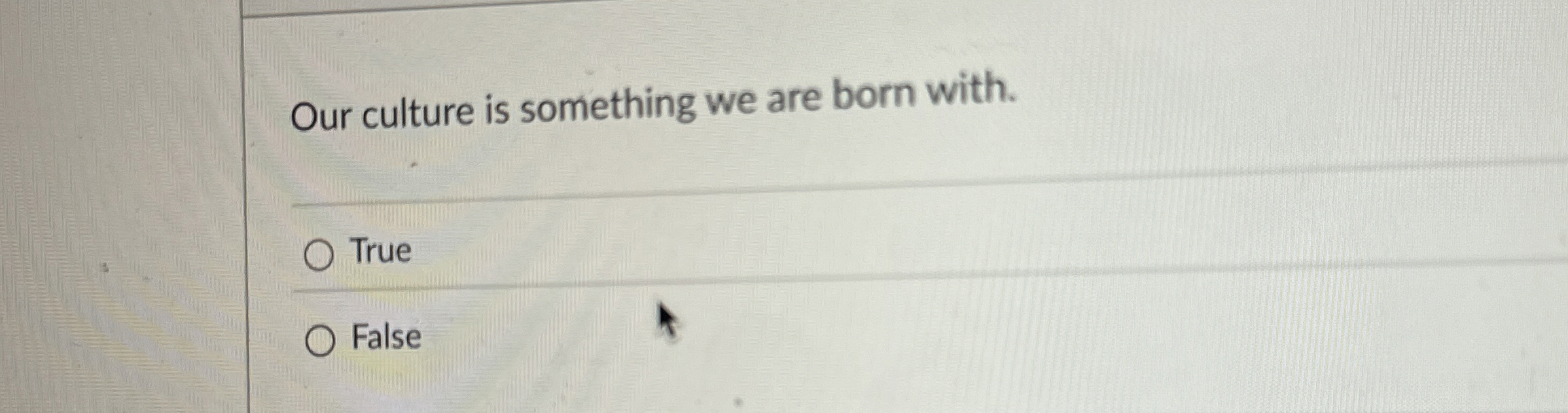 Our culture is something we are born with. True