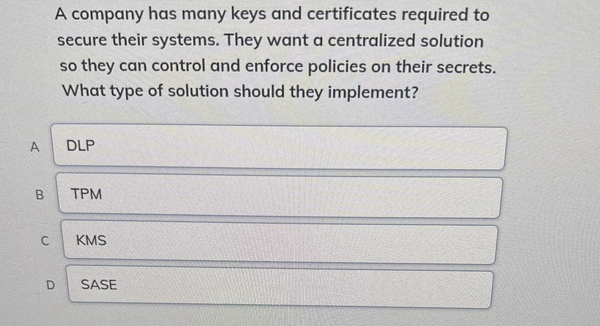 A company has many keys and certificates required