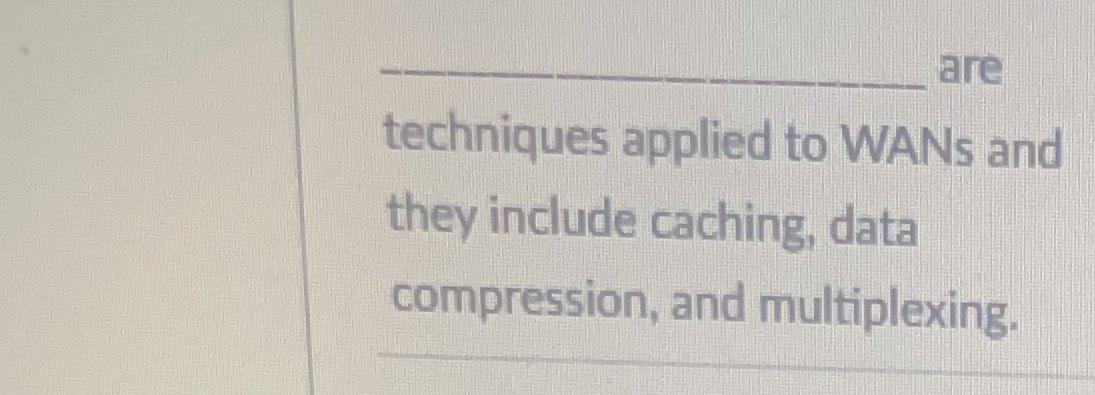 are techniques applied to WAN's and they include