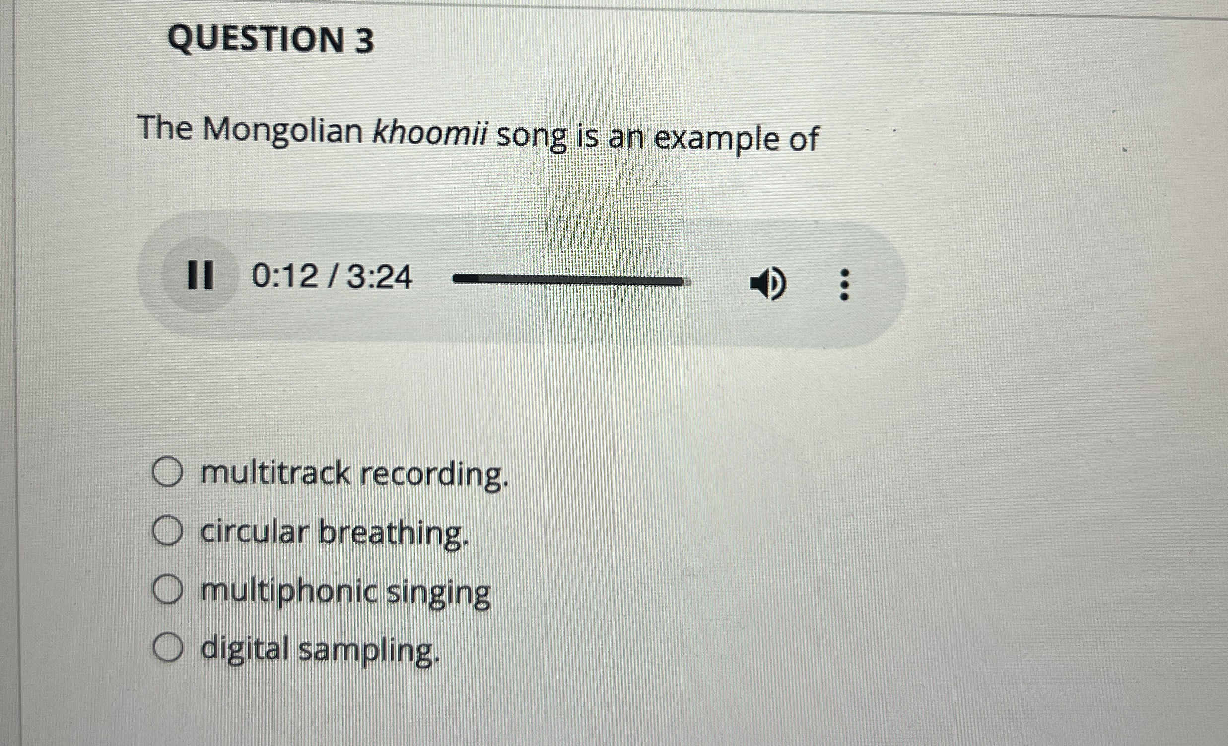 QUESTION 3 The Mongolian khoomii song is an