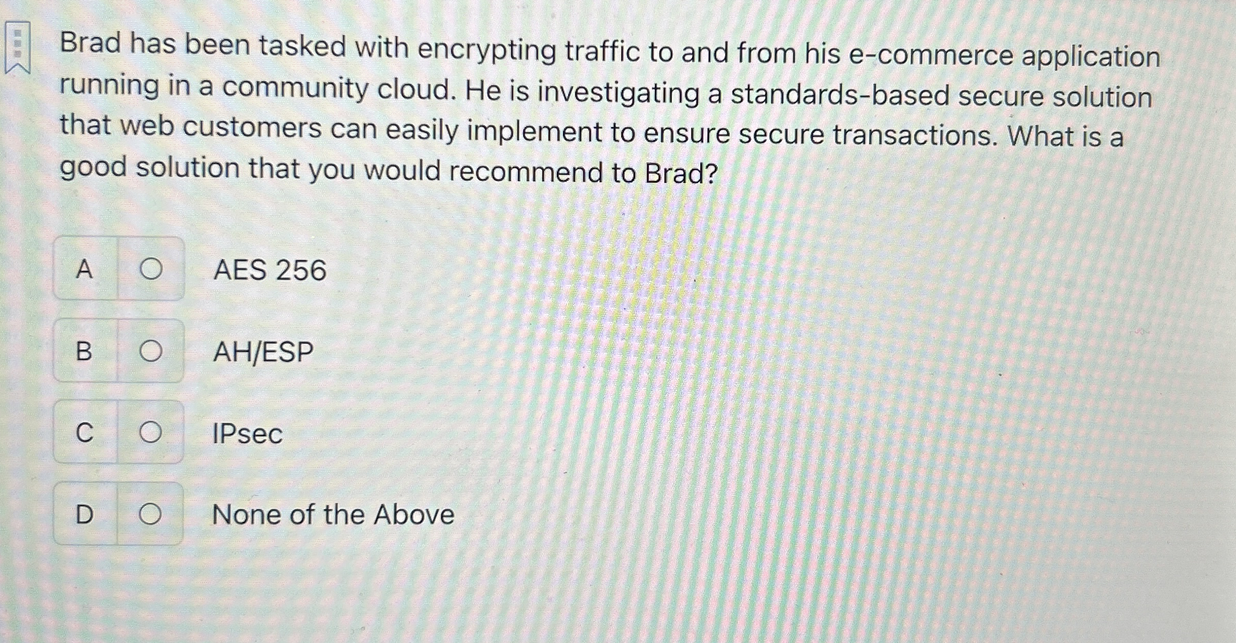 Brad has been tasked with encrypting traffic to