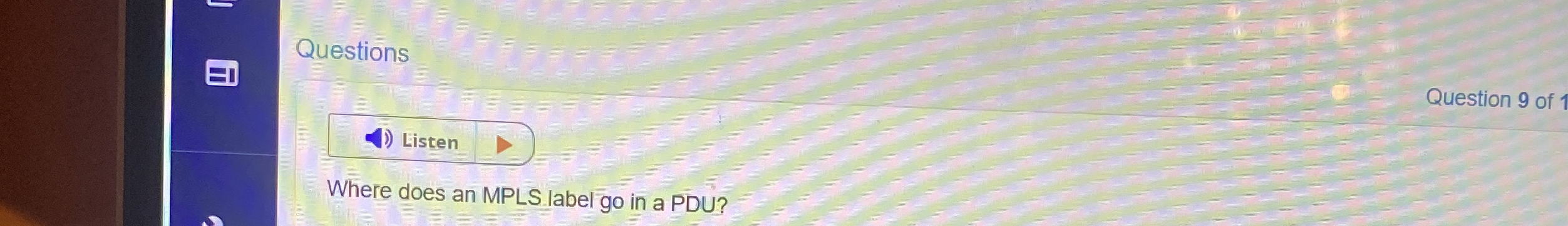 Questions Listen Where does an MPLS label go in a