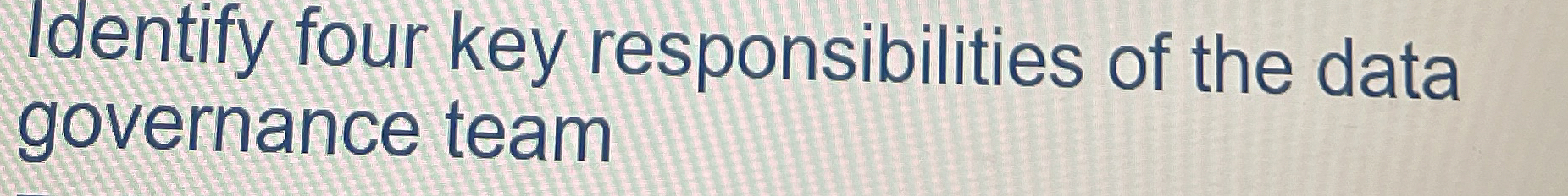 Identify four key responsibilities of the data