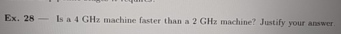Ex . 2 8 - Is a 4 GHz machine faster than a 2 GHz