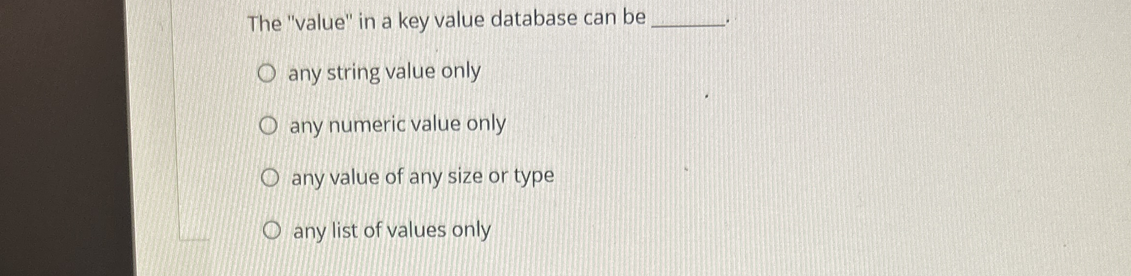 The "value" in a key value database can be any