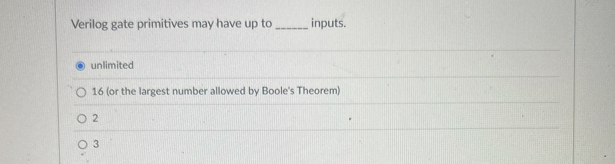Verilog gate primitives may have up to inputs.