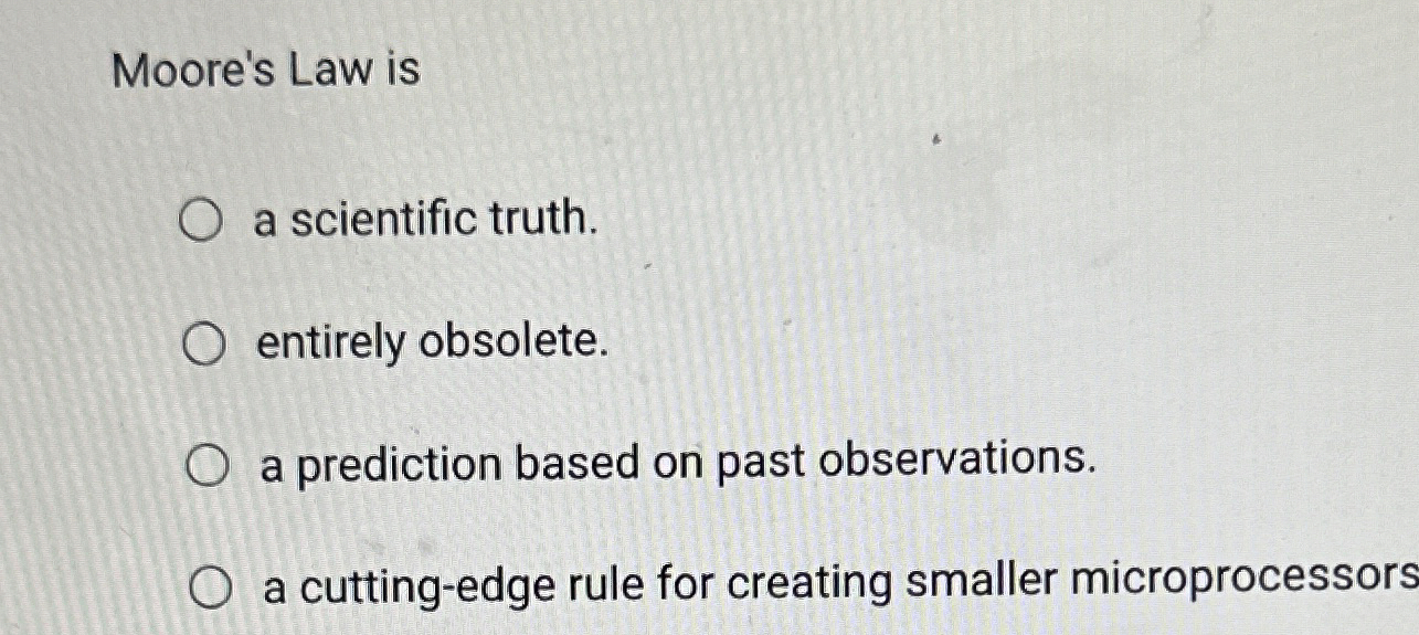 Moore's Law is a scientific truth. entirely