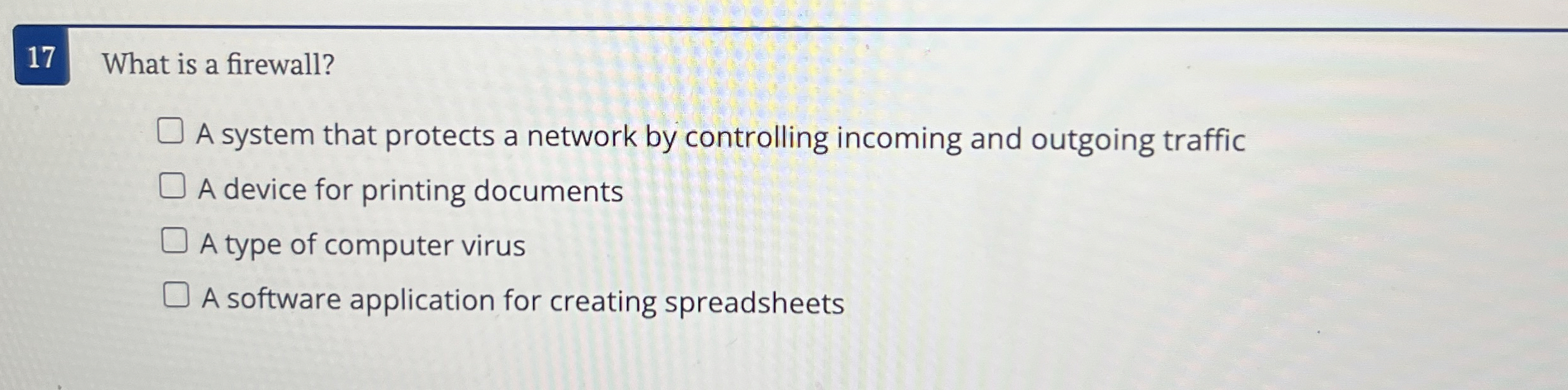 1 7 What is a firewall? A system that protects a