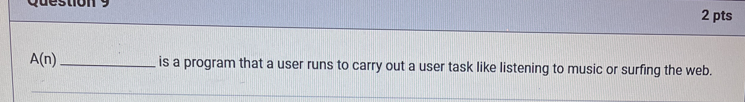 2 pts A ( n ) is a program that a user runs to