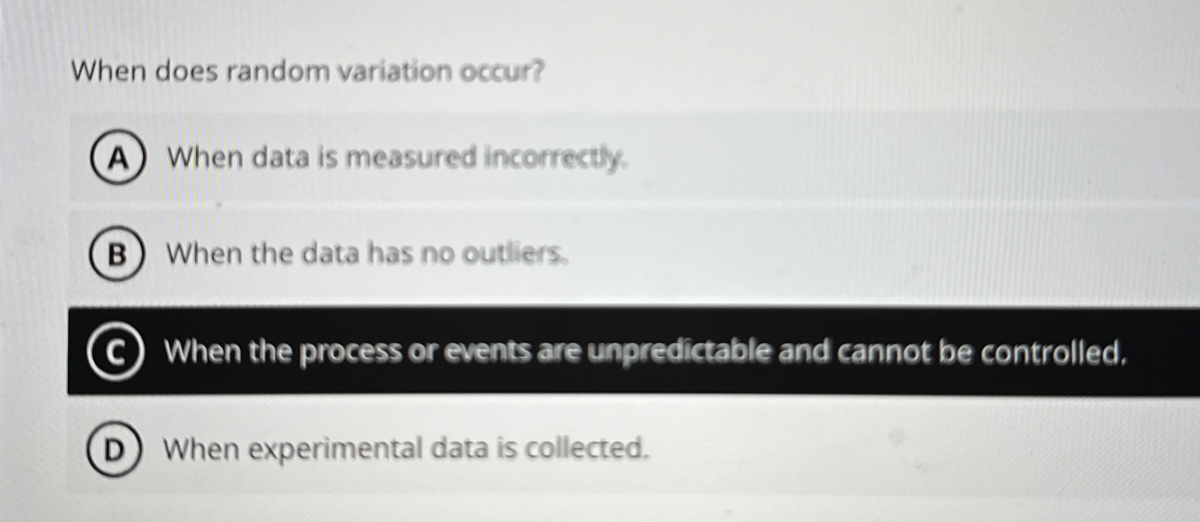 When does random variation occur? When data is