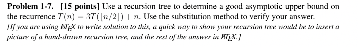 Problem 1 - 7 . [ 1 5 points ] Use a recursion