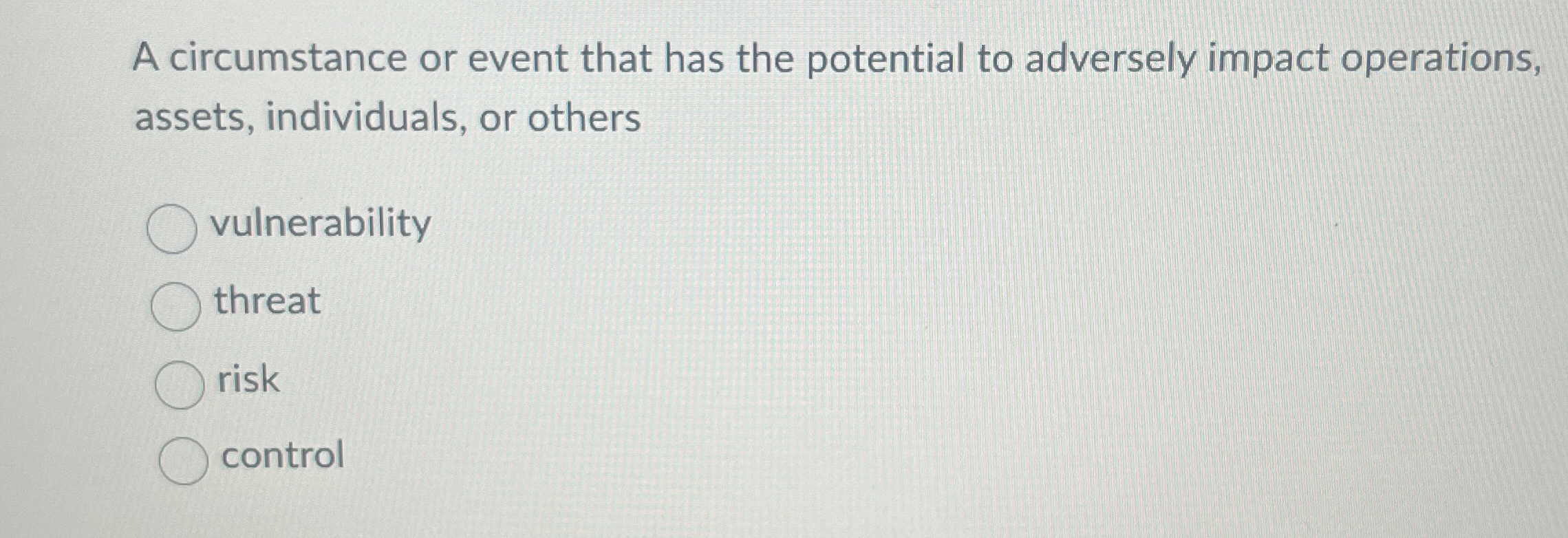 A circumstance or event that has the potential to