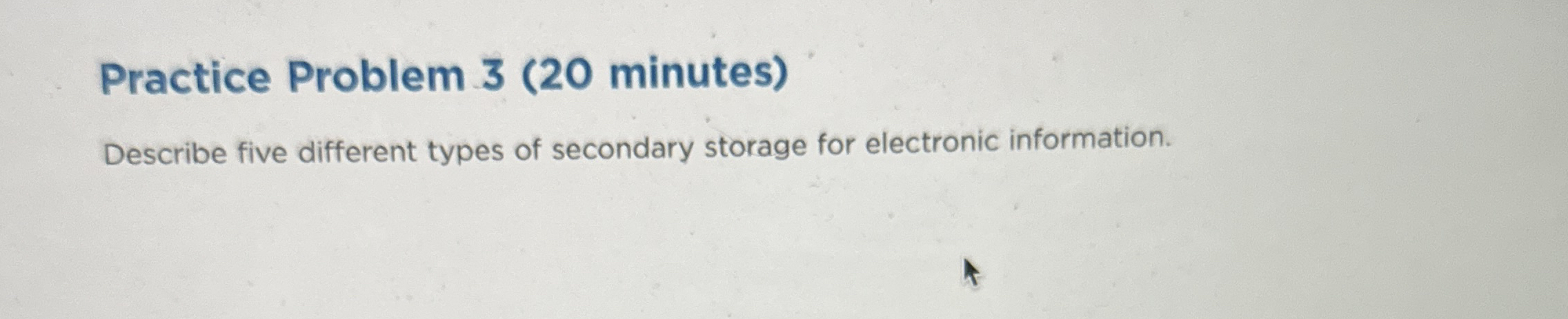 Practice Problem 3 ( 2 0 minutes ) Describe five