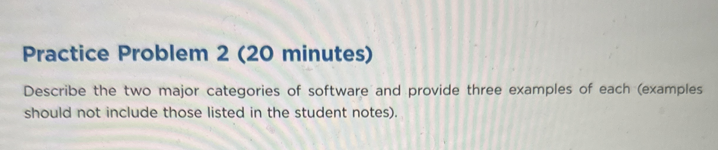 Practice Problem 2 ( 2 0 minutes ) Describe the