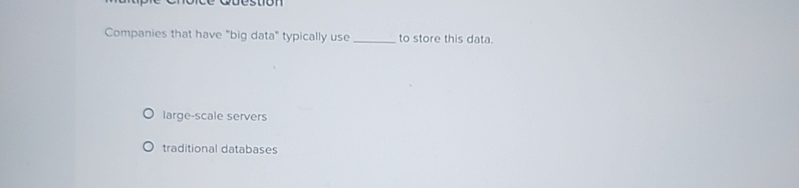 Companies that have "big data" typically use q ,