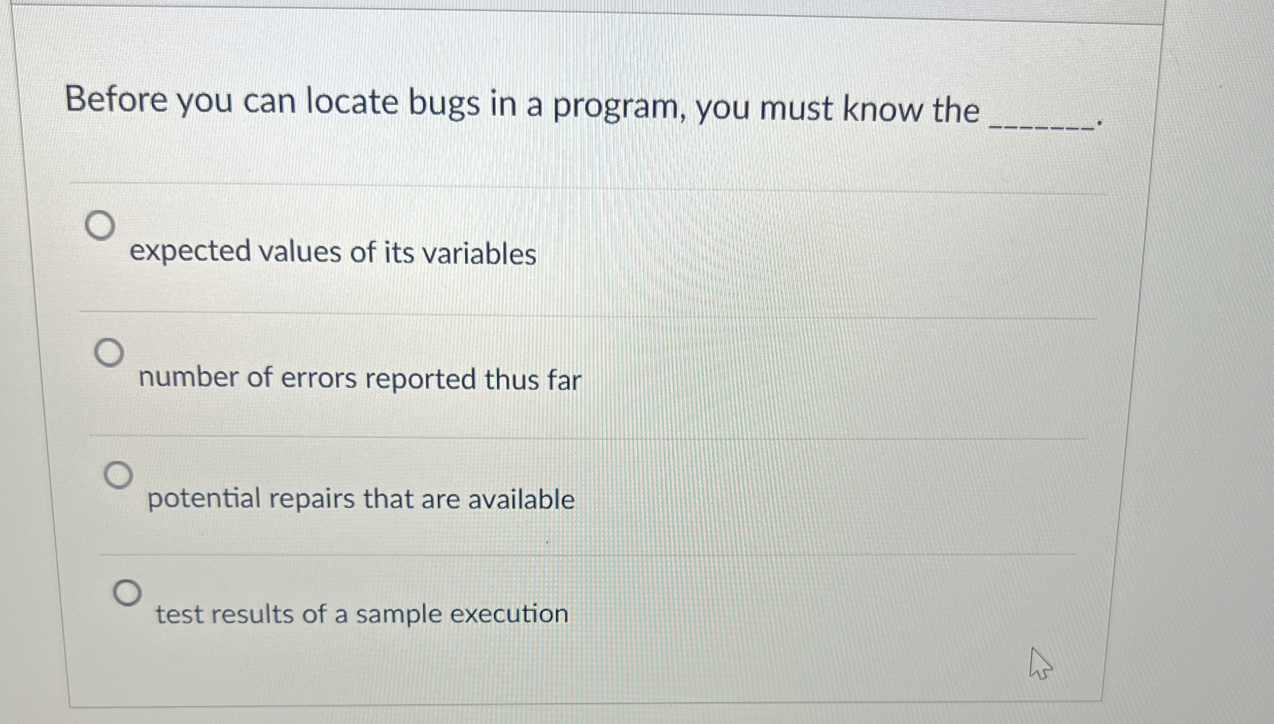 Before you can locate bugs in a program, you must
