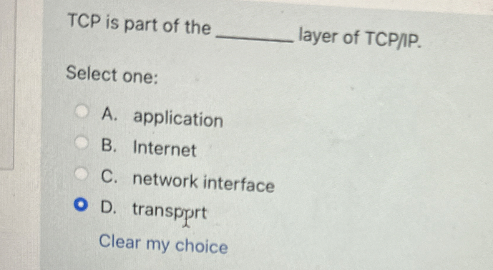 TCP is part of the q , layer of TCPIP. Select