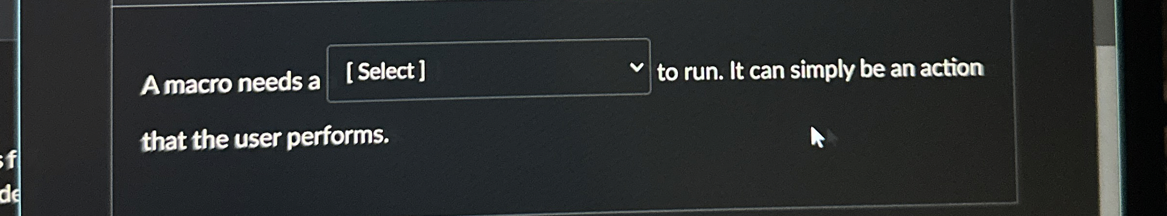 A macro needs a to run. It can simply be an