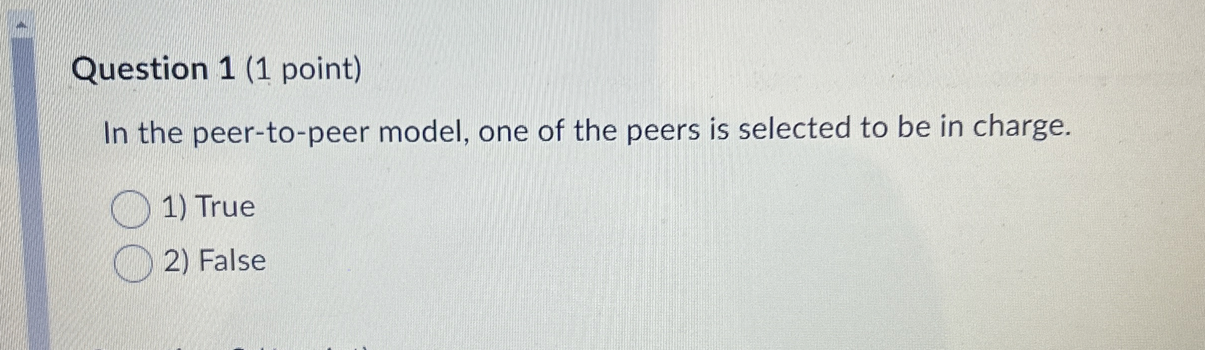Question 1 ( 1 point ) In the peer - to - peer