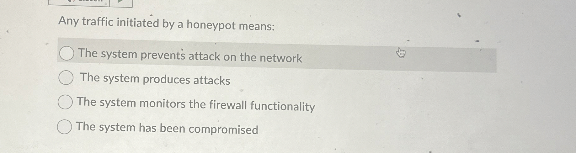 Any traffic initiated by a honeypot means: The